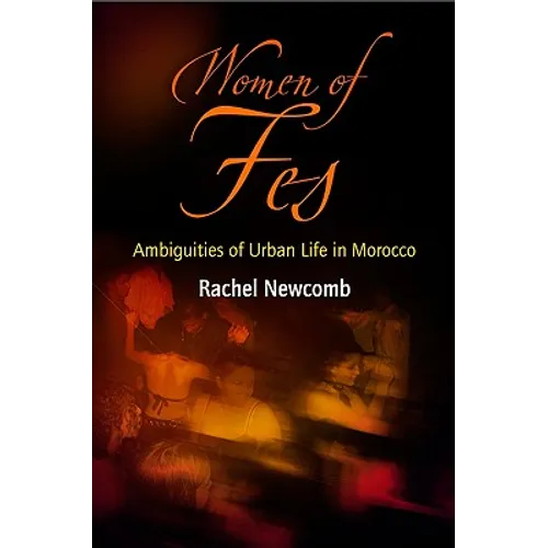 Women of Fes: Ambiguities of Urban Life in Morocco