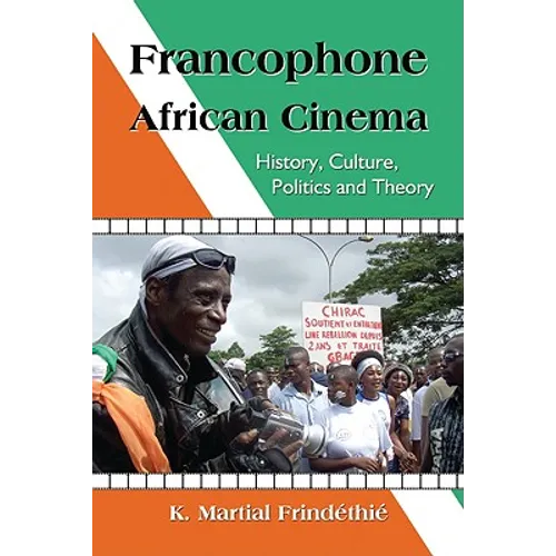 Francophone African Cinema: History, Culture, Politics and Theory