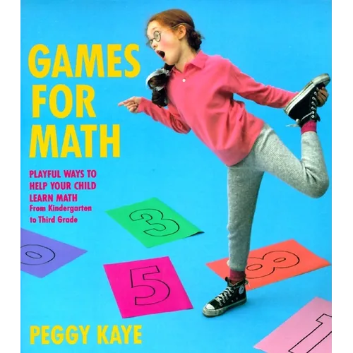 Games for Math: Playful Ways to Help Your Child Learn Math from Kindergarten to Third Grade