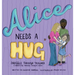Alice Needs A Hug: Snuggle Through Trauma, A Parenting Through Snuggles Series