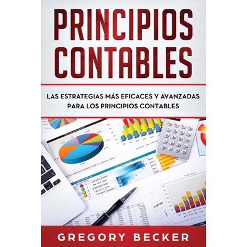 Principios contables: Las estrategias más eficaces y avanzadas para los principios contables