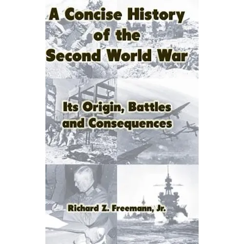 A Concise History of the Second World War: Its Origin, Battles and Consequences