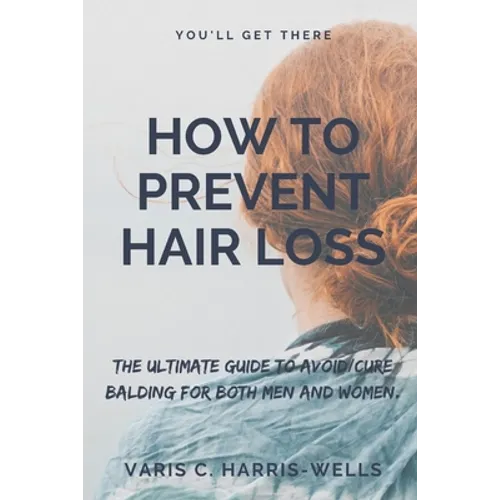 How to Prevent Hair Loss: The Ultimate Guide to Avoid/Cure Balding for both men and women.