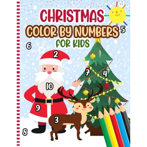 Christmas Color By Numbers For Kids: A Fun Xmas Holiday Color by Numbers Coloring Book for Kids Ages 4-10 - Christmas Activity Book - Cute Gift Idea f