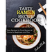 Tasty Ramen Recipe Cookbook: Easy Recipes to Cook Ramen at Home for Beginners and Pros