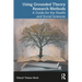 Using Grounded Theory Research Methods: A Guide for the Health and Social Sciences