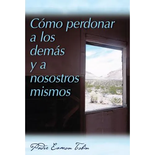 Como Perdonar A los Demas y A Nosostros Mismos = How to Forgive Yourself and Others = How to Forgive Yourself and Others