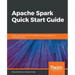 Apache Spark Quick Start Guide