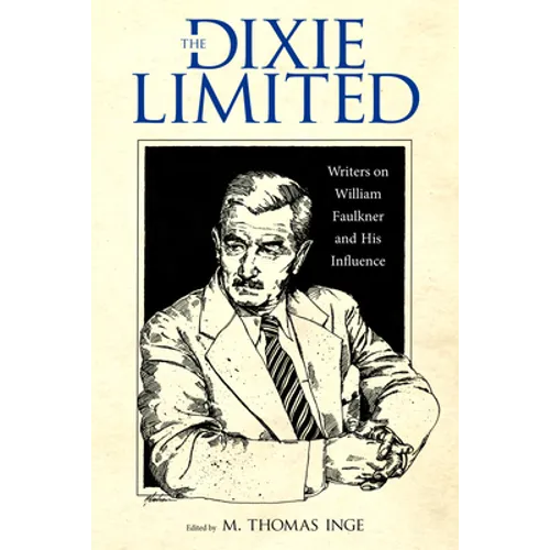 Dixie Limited: Writers on William Faulkner and His Influence