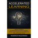 Accelerated Learning: Improve Your Memory and Reading Speed and Unlock Your Brain's (Sharpen Your Focus So You Can Master Any Skill and Outsmart Anyon