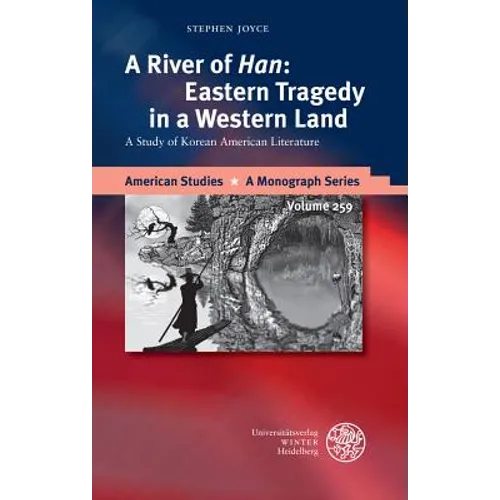 A River of 'Han': Eastern Tragedy in a Western Land: A Study of Korean American Literature
