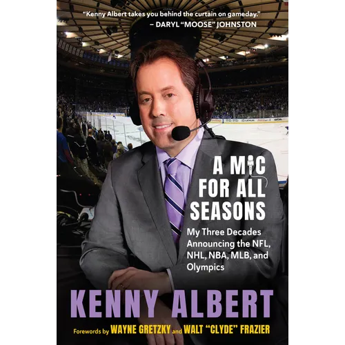 A MIC for All Seasons: My Three Decades Announcing the Nfl, Nhl, Nba, Mlb, and Olympics