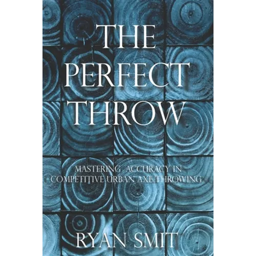 The Perfect Throw: Mastering Accuracy in Competitive Urban Axe Throwing