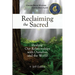 Reclaiming the Sacred: Healing Our Relationships with Ourselves and the World
