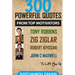 300 powerful quotes from top motivators Tony Robbins Zig Ziglar Robert Kiyosaki John Maxwell ... to lift you up.