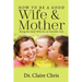How to Be a Good Wife and Mother: Being the Ideal Wife for an Enviable Life