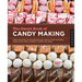 The Sweet Book of Candy Making: From the Simple to the Spectacular-How to Make Caramels, Fudge, Hard Candy, Fondant, Toffee, and More!