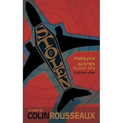 Stolen - Malaysia Airlines Flight 370: The Perfect Crime
