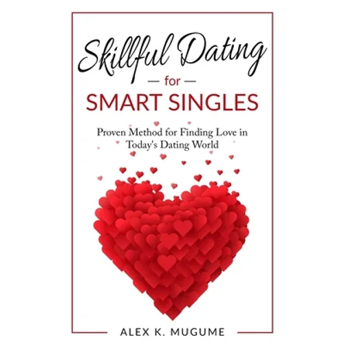 Skillful Dating for Smart Singles: How to Make the Best Dating Decisions in Today's Dating World