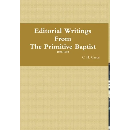 Editorial Writings From The Primitive Baptist--Volume 1