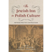 The Jewish Inn in Polish Culture: Between Practice and Phantasm