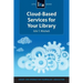 Cloud-Based Services for Your Library: A Lita Guide