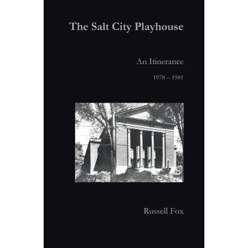The Salt City Playhouse: An Itinerance 1978-1981 - Paperback