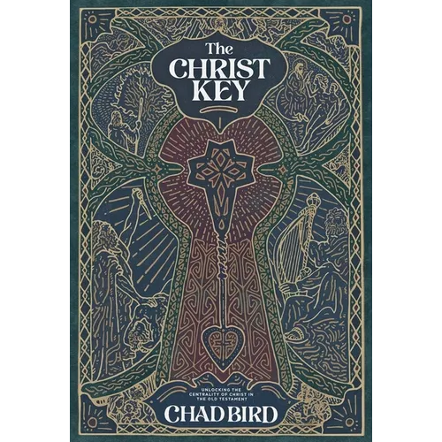 The Christ Key: Unlocking the Centrality of Christ in the Old Testament