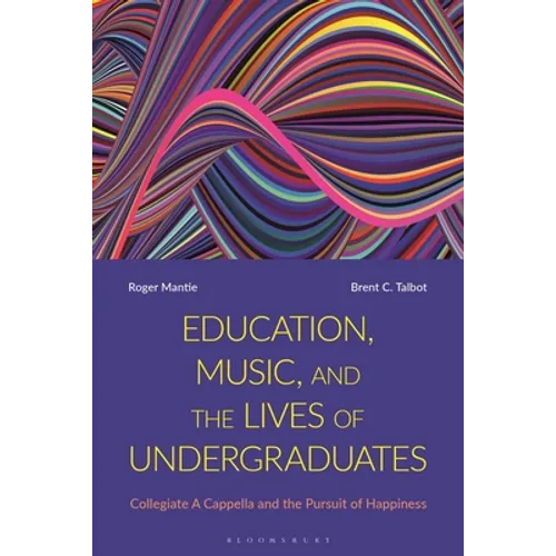 Education, Music, and the Lives of Undergraduates: Collegiate A Cappella and the Pursuit of Happiness
