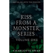Kiss From a Monster Series Volume One