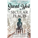 Sacred Work in Secular Places: Finding Joy in The Workplace: An Invitation To Partner With God in A Beautiful Broken World