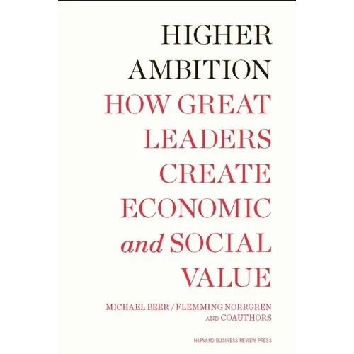 Higher Ambition: How Great Leaders Create Economic and Social Value