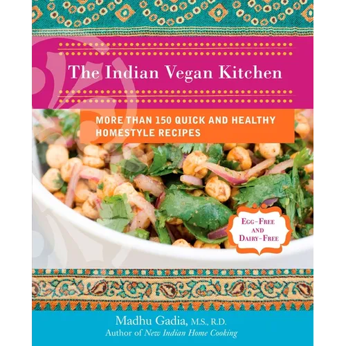 The Indian Vegan Kitchen: More Than 150 Quick and Healthy Homestyle Recipes: A Cookbook