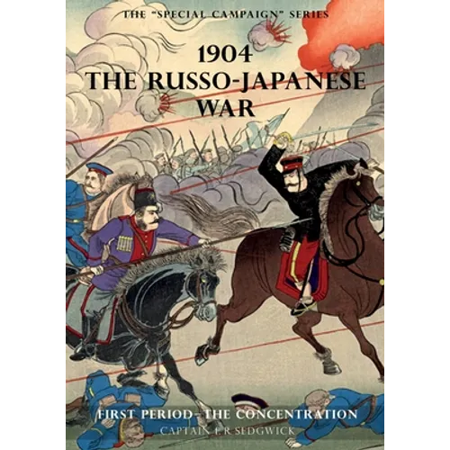 The Special Campaign Series: 1904 THE RUSSO-JAPANESE WAR: First period - The Concentration