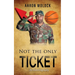 Not the Only Ticket: An Autobiography