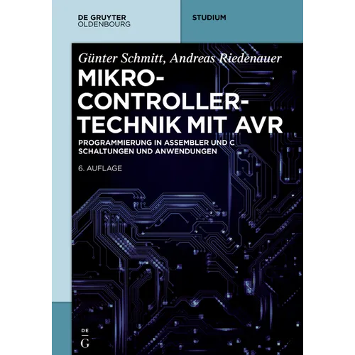 Mikrocontrollertechnik Mit AVR: Programmierung in Assembler Und C - Schaltungen Und Anwendungen