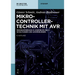 Mikrocontrollertechnik Mit AVR: Programmierung in Assembler Und C - Schaltungen Und Anwendungen