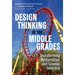 Design Thinking in the Middle Grades: Transforming Mathematics and Science Learning