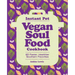 Instant Pot Vegan Soul Food Cookbook: 85 Faster, Healthier Southern Favorites