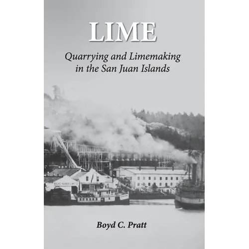 Lime: Quarrying and Limemaking in the San Juan Islands