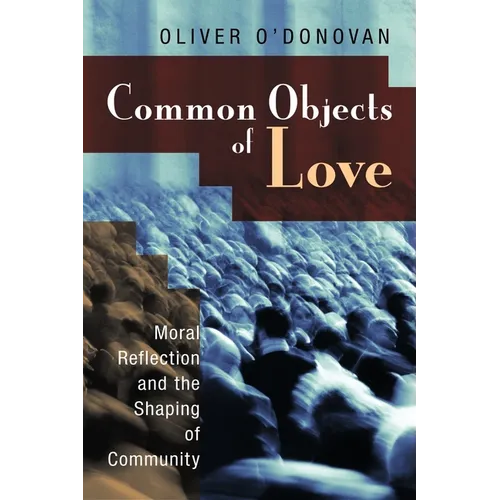 Common Objects of Love: Moral Reflection and the Shaping of Community