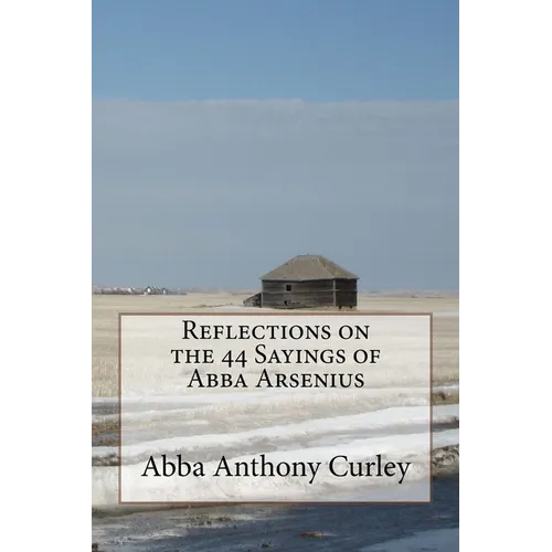 Reflections on the 44 Sayings of Abba Arsenius