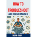 How to Troubleshoot and Repair Engines: The Ultimate Guide to Diagnosing Engine Problems, Rebuilding Components, and Maintaining Performance for Auto