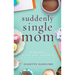 Suddenly Single Mom: 52 Messages of Hope, Grace, and Promise