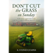 Don't Cut the Grass On Sunday: A Monday Conversation for Non-Christians & Skeptics Alike