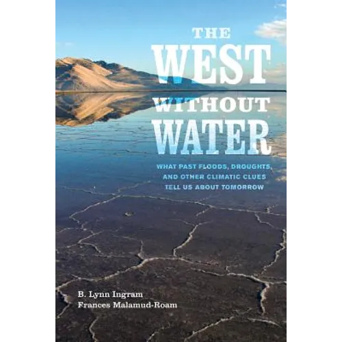The West Without Water: What Past Floods, Droughts, and Other Climatic Clues Tell Us about Tomorrow
