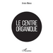 Le centre organique