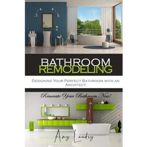 Bathroom Remodeling: Designing Your Perfect Bathroom with an Architect: Renovate Your Bathroom Now!