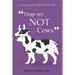 A Message From Chloe: Dogs Are Not Cows