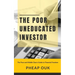 The Poor Uneducated Investor: The Poor and Middle Class's Guide to Financial Freedom